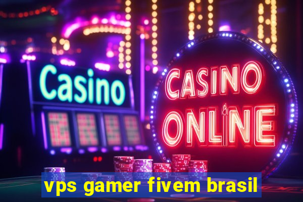 vps gamer fivem brasil